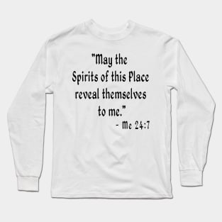 May the Spirits of this Place reveal themselves to me. Long Sleeve T-Shirt